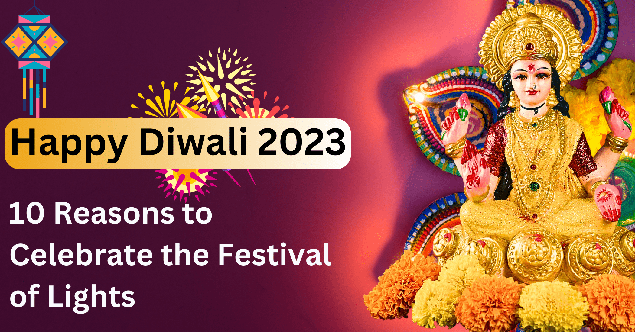 Happy Diwali 2023: 10 Reasons to Celebrate the Festival of Lights